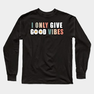 I only give good vibes Long Sleeve T-Shirt